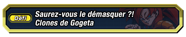 Saurez-vous le démasquer ?! Clones de Gogeta