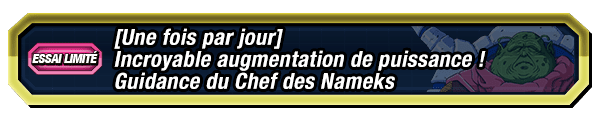 Incroyable augmentation de puissance ! 
Guidance du Chef des Nameks