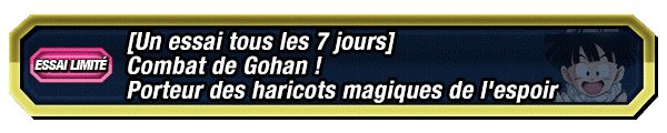 Combat de Gohan ! 
Porteur des haricots magiques de l'espoir
