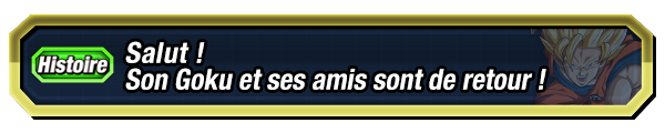 Salut ! Son Goku et ses amis sont de retour !