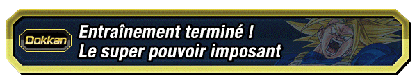 Entraînement terminé ! Le super pouvoir imposant
