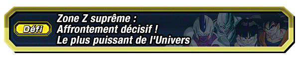 Zone Z suprême : 
Affrontement décisif ! Le plus puissant de l’Univers