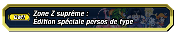 Zone Z suprême : Édition spéciale persos de type